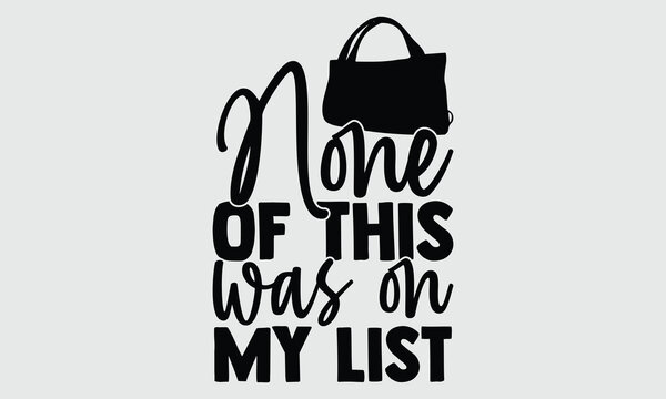 None of this  was on my list- Tote Bag T-shirt Design, SVG Designs Bundle, cut files, handwritten phrase calligraphic design, funny eps files, svg cricut