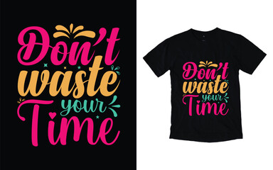 Obraz premium Don't waste your time motivational typography t-shirt design, Inspirational t-shirt design, Positive quotes t-shirt design