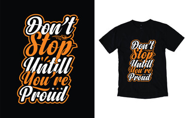 Don't stop until you're proud motivational typography t-shirt design, Inspirational t-shirt design, Positive quotes t-shirt design