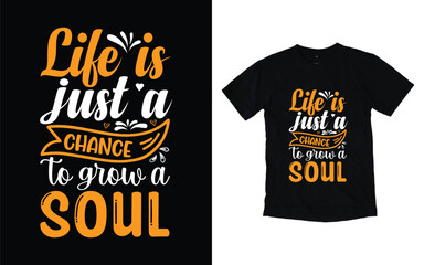 Life is just a chance to grow a soul motivational typography t-shirt design, Inspirational t-shirt design, Positive quotes t-shirt design