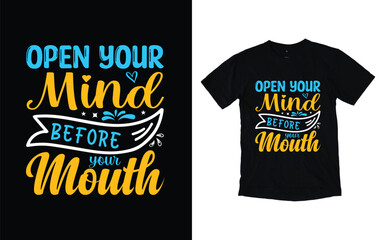 Open your mind before your mouth motivational typography t-shirt design, Inspirational t-shirt design, Positive quotes t-shirt design