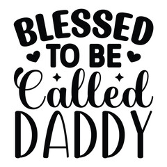 Blessed to Be Called Daddy, Father's Day SVG T shirt design template