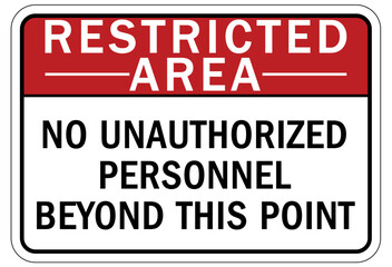 Restricted area warning sign and labels no unauthorized personnel beyond this point
