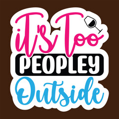 It's Too Peopley Outside, Stickers quotes SVG cut files,