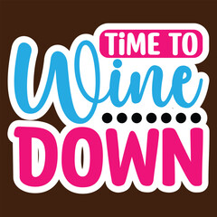 Time to Wine Down SVG, Stickers quotes SVG cut files,