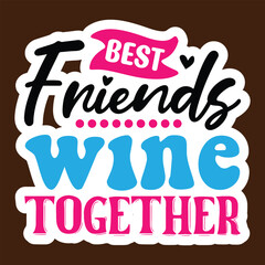 Good Friends Wine Together SVG, Stickers quotes SVG cut files,