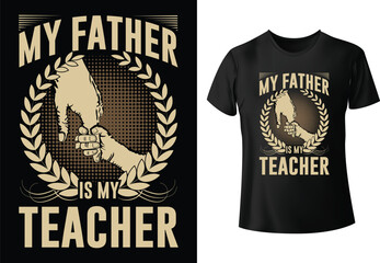 My Father Is my Teacher T-shirt design Vector Template. Vector Template. Funny Typography Vectors graphic, Poster, Motivational quote Eye Catching T shirt design ready for prints. 