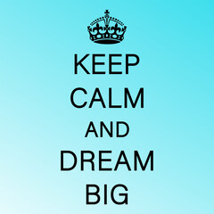 KEEP CALM AND DREAM BIG Vector