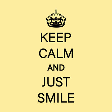 KEEP CALM AND JUST SMILE Vector.