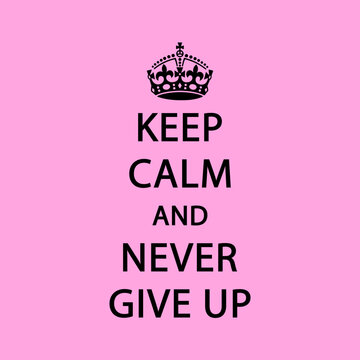 KEEP CALM AND NEVER GIVE UP Vector