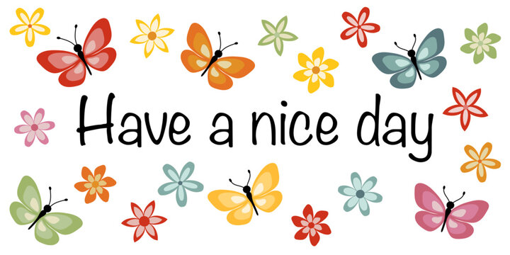 Have a nice day - Schriftzug in englischer Sprache - Hab einen schönen Tag. Grußkarte mit bunten Blüten und Schmetterlingen.
