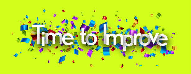Time to improve sign over colorful cut out foil ribbon confetti on green background. Design element. Vector illustration.