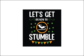 let's get ready to stumble  t-shirt design