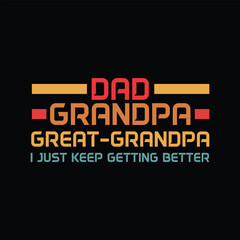 Dad grandpa great grandpa i just keep getting better tshirt design