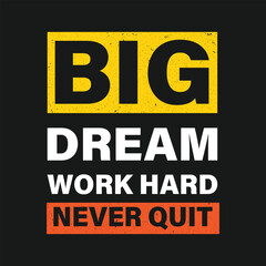Naklejka na ściany i meble big dream work hard never quit typography t-shirt design. Ready to print for apparel, poster, illustration. Modern, simple, lettering t shirt vector