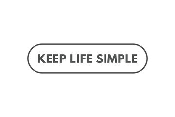 Keep Life Simple Button. Speech Bubble, Banner Label Keep Life Simple