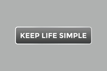 Keep Life Simple Button. Speech Bubble, Banner Label Keep Life Simple