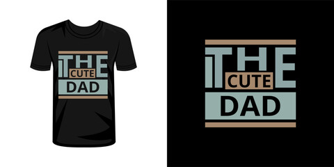 The cute dad  typography t shirt design