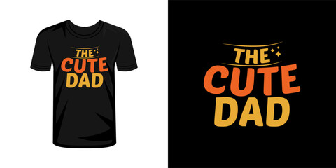 The cute dad  typography t shirt design