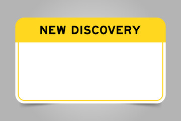 Label banner that have yellow headline with word new discovery and white copy space, on gray background