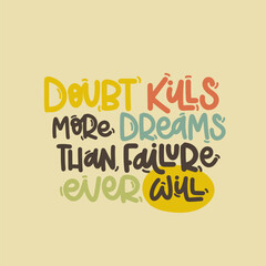 Vector handdrawn illustration. Lettering phrases Doubt kills more dreams than failure ever will. Idea for poster, postcard.  Inspirational quote. 