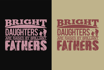 Bright Daughter's Are Raised By Brilliant Fathers, New Dad Shirt, Dad Shirt, Daddy Shirt, Father's Day Shirt, Best Dad shirt, Gift for Dad, Unique Father's Day Gift, Father’s Day, Best Dad Ever