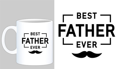 Best Father Ever Mug and T shirt Design, Fathers Day Inspirational Quotes Typography 