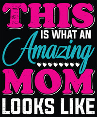 Mother's Day T-Shirt Design. This is What an Amazing Mom Looks Like T-Shirt Design Vector graphic, typographic poster, or t-shirt.