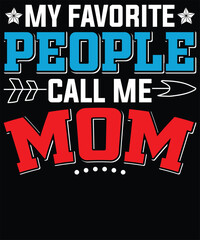  Mother's Day T-Shirt Design. My Favorite People Call Me Mom T-Shirt Design Vector graphic, typographic poster, or t-shirt.
