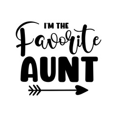 I&rsquo;m The Favorite Aunt svg