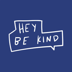 Speech bubble - hey be kind. Graphic design for social media. Vector illustration on blue background.