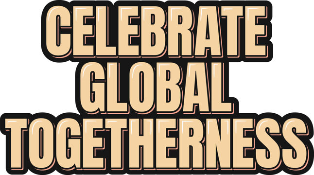 Celebrate Global Togetherness lettering vector design