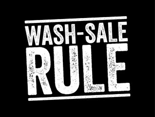 Obraz premium Wash-Sale Rule - if an investment is sold at a loss and then repurchased within 30 days, the initial loss cannot be claimed for tax purposes, text concept stamp