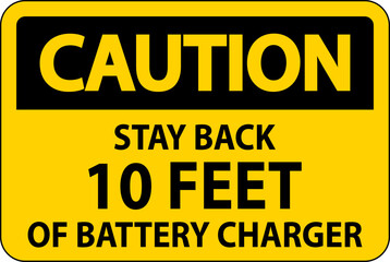 Obraz premium Caution Sign Stay Back 10 Feet Of Battery Charger