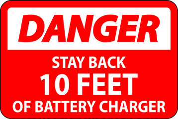 Danger Sign Stay Back 10 Feet Of Battery Charger