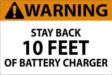 Warning Sign Stay Back 10 Feet Of Battery Charger