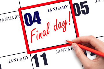 Hand writing text FINAL DAY on calendar date January 4.  A reminder of the last day. Deadline....
