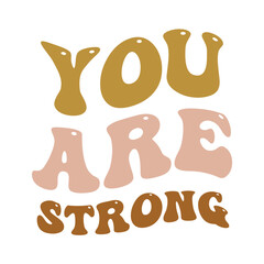 You are strong. Typography groovy style quote. Poster vector template with motivational quote. 