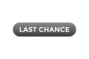 Last Chance Button. Speech Bubble, Banner Label Last Chance