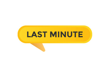 Last Minute Button. Speech Bubble, Banner Label Last Minute