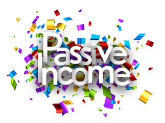 Passive income sign over colorful cut out foil ribbon confetti background. Design element. Vector illustration.