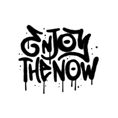 Enjoy the now - decorative hand drawn lettering quote in grungy urban graffiti style. 90s hip hop culture. Trendy dirty typography design perfect for banner,poster,sticker. eps10 vector