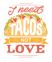I Need Tacos Not Love Valentine's day Couple Love Celebration Fun Funny