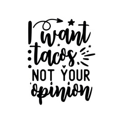 I want tacos not your opinion