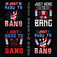 just here to bang gift 4 th of july t-shirt design