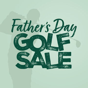 Father's Day Golf Sale, Silhouette of Golfer Swinging Golf Club, Square for Father's Day Golf Sale Instagram Post, Website Banner Image, Vector, EPS, Text, Green, Hand Lettering, Rustic, Grunge