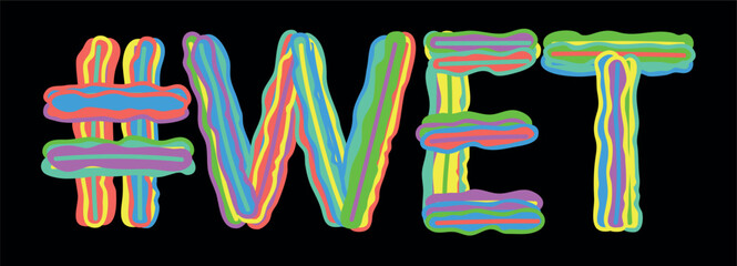 WET Hashtag. Isolate neon doodle lettering text from multi-colored curved neon lines like from a felt-tip pen, pensil. Hashtag #WET for banner, t-shirts, mobile apps, typography, Adult resources