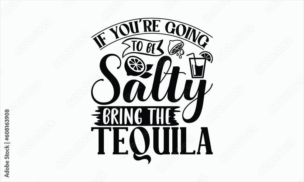 Wall mural if you're going to be salty bring the tequila - lemonade svg design, handmade calligraphy vector ill
