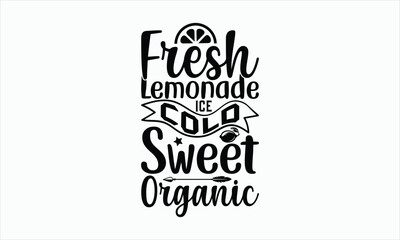 Fresh Lemonade Ice Cold Sweet Organic - Lemonade svg t-shirt design, Hand drawn lettering phrase, white background, For Cutting Machine, Silhouette Cameo, Cricut, Illustration for prints on bags.