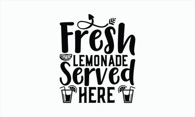 Fresh Lemonade Served Here - Lemonade svg design, Handmade calligraphy vector illustration, for Cutting Cricut and Silhouette, For prints on bags, posters, cards and Template, EPS 10.